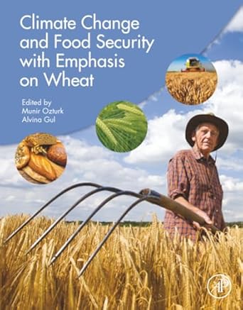 climate change and food security with emphasis on wheat 1st edition munir ozturk ,alvina gul ph d 0128195274,