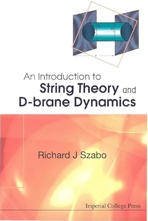 introduction to string theory and d brane dynamics an 1st edition richard j szabo 1860944272, 978-1860944277