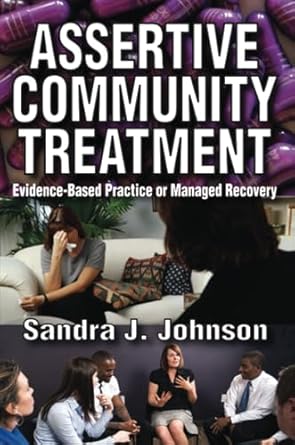 assertive community treatment evidence based practice or managed recovery 1st edition sandra johnson