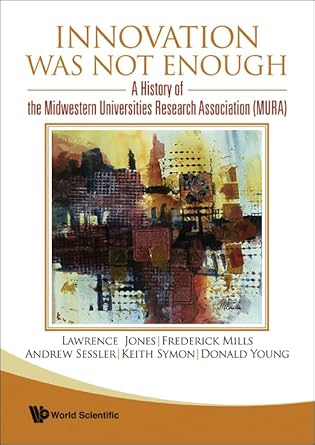 innovation was not enough a history of the midwestern universities research association 1st edition andrew