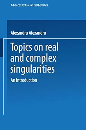 topics on real and complex singularities an introduction 1st edition alexandru dimca 3528089997,