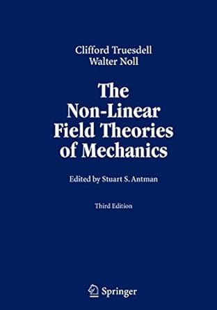 the non linear field theories of mechanics 1st edition c truesdell ,walter noll ,stuart antman 3540027793,