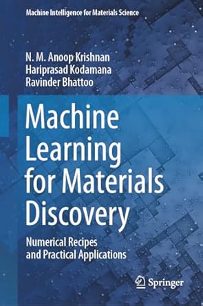 machine learning for materials discovery numerical recipes and practical applications 1st edition n m anoop