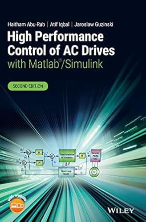 high performance control of ac drives with matlab/simulink 1st edition haitham abu rub ,atif iqbal ,jaroslaw