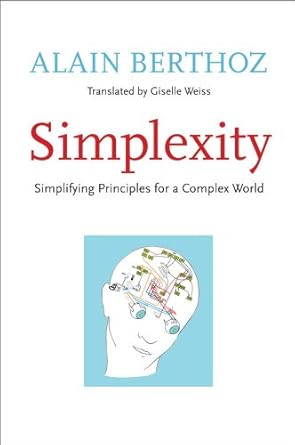 simplexity simplifying principles for a complex world 1st edition alain berthoz ,giselle weiss 0300169345,