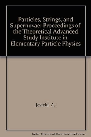 particles strings and supernovae proceedings of the theoretical advanced study institute in elementary