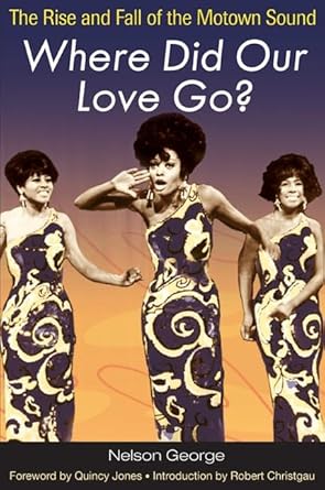 where did our love go the rise and fall of the motown sound 1st edition nelson george ,quincy jones