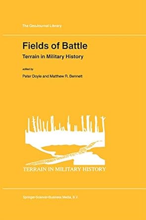 fields of battle terrain in military history 1st edition p doyle ,matthew r bennett 1402004338, 978-1402004339
