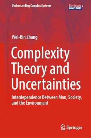 complexity theory and uncertainties interdependence between man society and the environment 1st edition wei