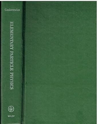 elementary particle physics 1st edition stephen gasiorowicz 0471292877, 978-0471292876