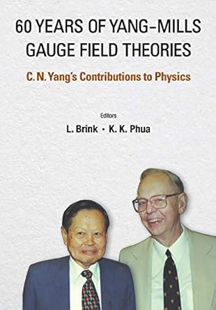 60 years of yang mills gauge field theories c n yangs contributions to physics 1st edition lars brink ,kok