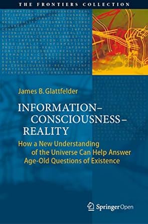 information consciousness reality how a new understanding of the universe can help answer age old questions