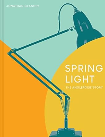 spring light the anglepoise story 1st edition jonathan glancey 191164162x, 978-1911641629