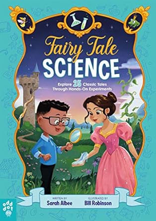 fairy tale science explore 25 classic tales through hands on experiments 1st edition sarah albee ,bill