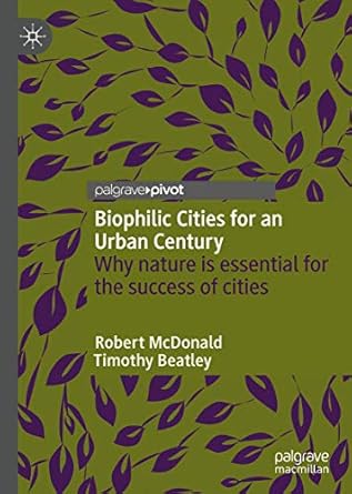 biophilic cities for an urban century why nature is essential for the success of cities 1st edition robert
