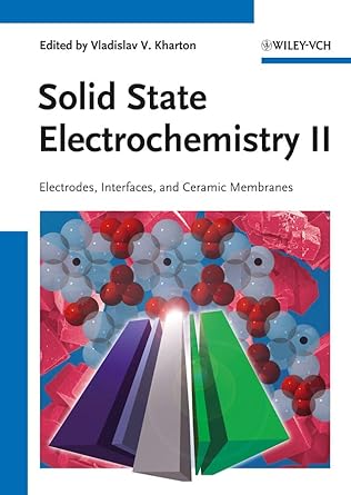 solid state electrochemistry ii electrodes interfaces and ceramic membranes 1st edition vladislav v kharton