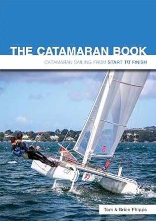 the catamaran book catamaran sailing from start to finish 1st edition brian phipps ,tom phipps 1909911577,
