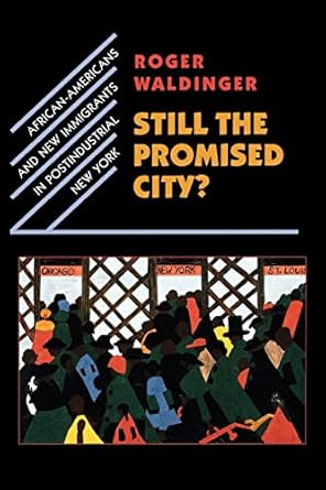 still the promised city african americans and new immigrants in postindustrial new york 1st edition roger
