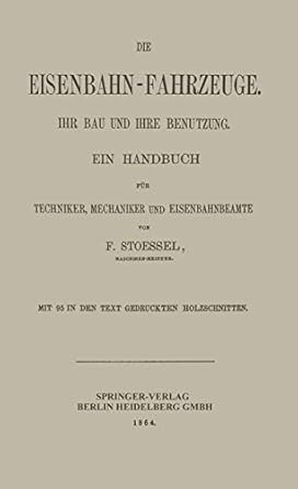 die eisenbahn fahrzeuge ihr bau und ihre benutzung ein handbuch fur techniker mechaniker und eisenbahnbeamte