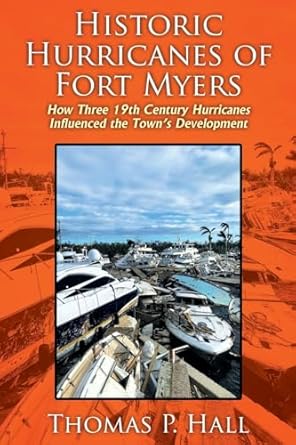 historic hurricanes of fort myers how three 19th century hurricanes influenced the towns development 1st