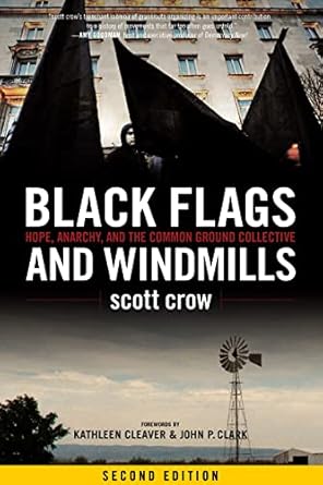 black flags and windmills hope anarchy and the common ground collective 1st edition scott crow ,kathleen