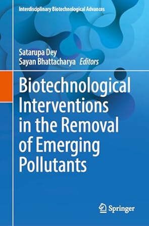 biotechnological interventions in the removal of emerging pollutants 1st edition satarupa dey ,sayan