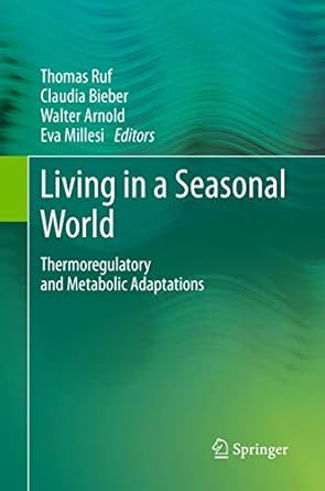 living in a seasonal world thermoregulatory and metabolic adaptations 1st edition thomas ruf ,claudia bieber