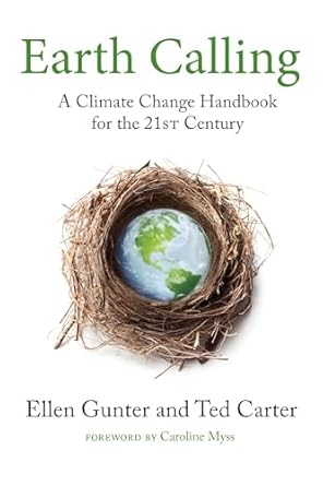 earth calling a climate change handbook for the 21st century 1st edition ellen gunter ,ted carter ,caroline