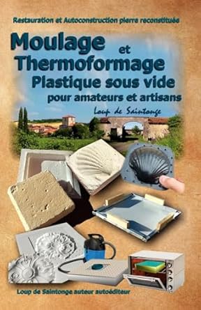 moulage et thermoformage plastique sous vide pour amateurs et artisans 1st edition loup de saintonge
