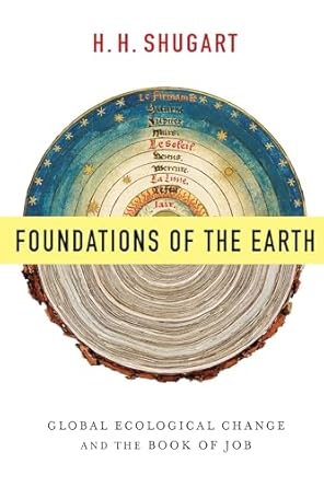 foundations of the earth global ecological change and the book of job 1st edition h h shugart 0231169086,