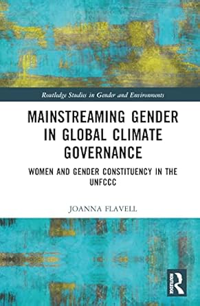 mainstreaming gender in global climate governance 1st edition joanna flavell 103230751x, 978-1032307510