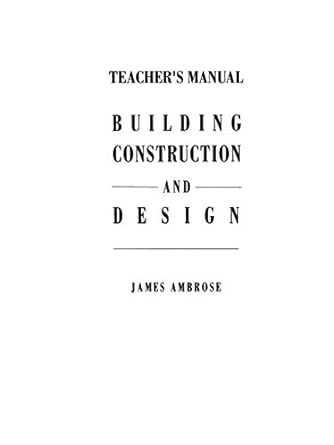 teachers manual for building construction and design 1st edition james e ambrose 0442013175, 978-0442013172