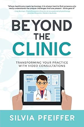 beyond the clinic transforming your practice with video consultations 1st edition dr silvia pfeiffer