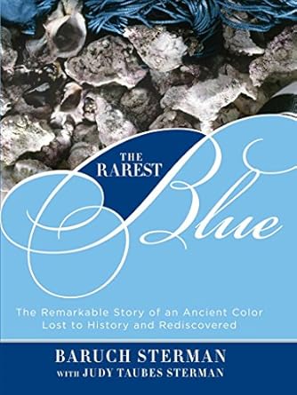 rarest blue the remarkable story of an ancient color lost to history and rediscovered 1st edition baruch