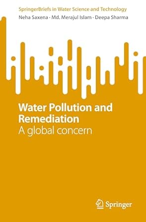 water pollution and remediation a global concern 1st edition neha saxena ,md merajul islam ,deepa sharma