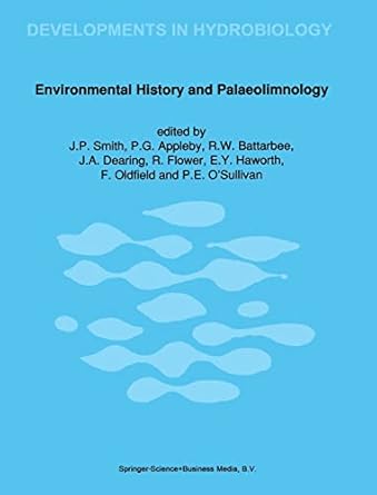 environmental history and palaeolimnology 1st edition j p smith ,p g appleby ,r w battarbee ,j a dearing ,r