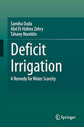 deficit irrigation a remedy for water scarcity 1st edition samiha ouda ,abd el hafeez zohry ,tahany noreldin