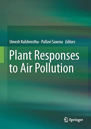 plant responses to air pollution 1st edition umesh kulshrestha ,pallavi saxena 9811011990, 978-9811011993