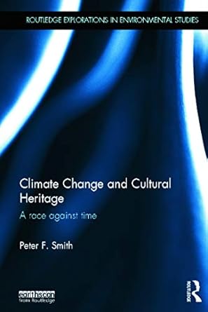 climate change and cultural heritage a race against time 1st edition peter f smith 0415660041, 978-0415660044