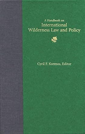 a handbook on international wilderness law and policy 1st edition cyril f kormos 1555916805, 978-1555916800