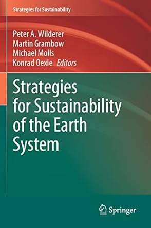 strategies for sustainability of the earth system 1st edition peter a wilderer ,martin grambow ,michael molls