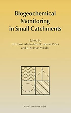 biogeochemical monitoring in small catchments 1st edition jiri cerny ,martin novak ,tomas paces ,r kelman