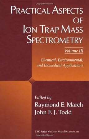 practical aspects of ion trap mass spectrometry volume iii chemical environmental and biomedical applications