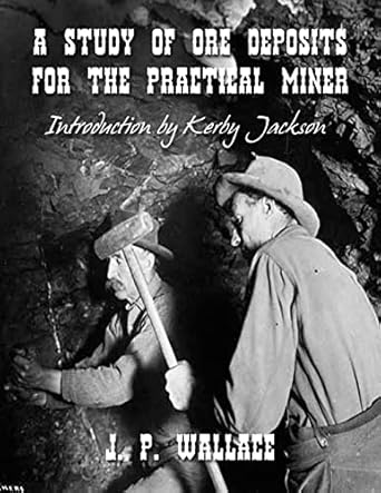 a study of ore deposits for the practical miner 1st edition j p wallace ,kerby jackson 1500260614,