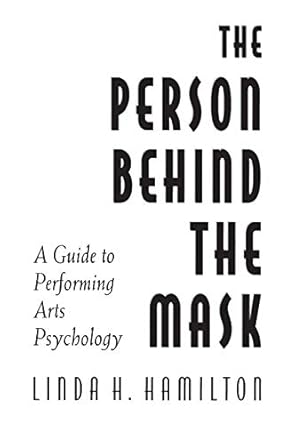 the person behind the mask guide to performing arts psychology 1st edition linda h hamilton ph d 1567503454,