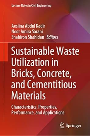 sustainable waste utilization in bricks concrete and cementitious materials characteristics properties