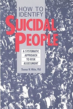how to identify suicidal people a systematic approach to risk assessment 1st edition ph d thomas white