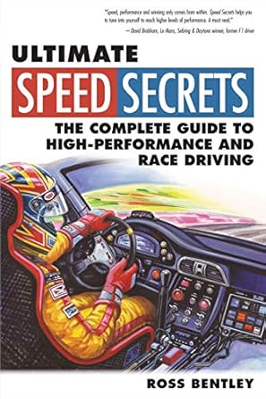 ultimate speed secrets the complete guide to high performance and race driving 1st edition ross bentley