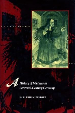 a history of madness in sixteenth century germany 1st edition h c erik midelfort 0804741697, 978-0804741699