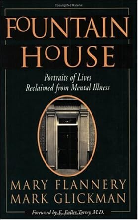 fountain house portraits of lives reclaimed from mental illness 1st edition mary flannery ,mark glickman ,e
